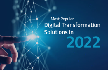 Most Popular Digital Transformation Solutions in 2022